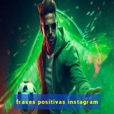 frases positivas instagram